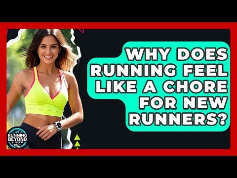 Why Does Running Feel Like A Chore For New Runners? - Running Beyond Limits