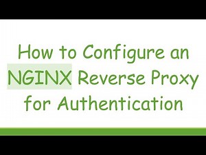 How to Configure an NGINX Reverse Proxy for Authentication