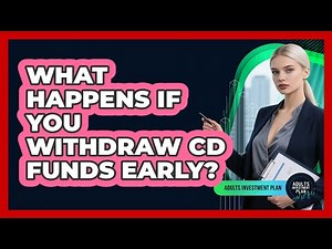 What Happens If You Withdraw CD Funds Early? - Adults Investment Plan