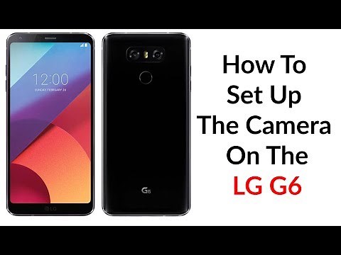 How To Set Up The Camera On The LG G6 - YouTube Tech Guy
