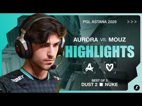 Aurora vs. MOUZ | Highlights | PGL Astana 2026
