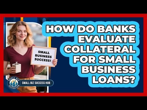 How Do Banks Evaluate Collateral for Small Business Loans?