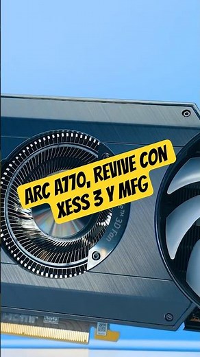 Intel Arc A770 revives with XeSS 3: amazing performance improvement.
