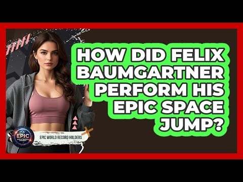 How Did Felix Baumgartner Perform His Epic Space Jump?
