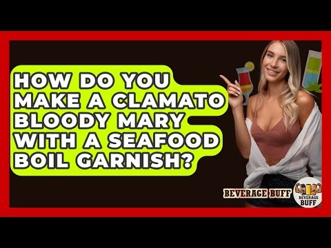 How Do You Make A Clamato Bloody Mary With A Seafood Boil Garnish? - Beverage Buff