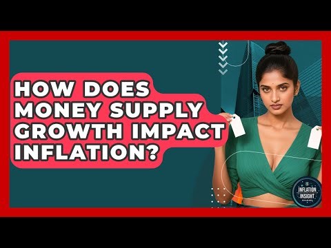 How Does Money Supply Growth Impact Inflation? - Inflation Insight Channel