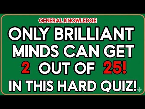 Only Brilliant Minds Can Get 2 Out Of 25! 🧠 | Hard General Knowledge Quiz Challenge