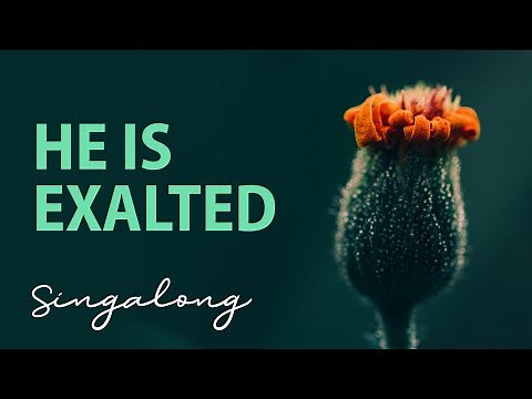 He Is Exalted | Lyric Video