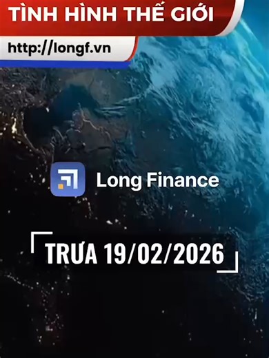 Diễn biến thế giới trưa ngày 19/02/2026 đã có, mời mọi người cùng Long Finance điểm qua #longfinance #capnhat #noibat #shorts #reels #trending