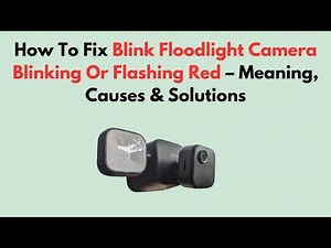 How To Fix Blink Floodlight Camera Blinking Or Flashing Red – Meaning, Causes & Solutions