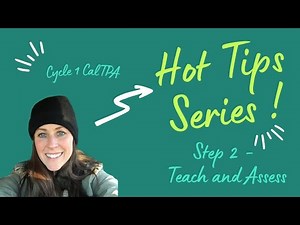 Cycle 1 CalTPA Hot Tips - Step 2 Teach and Assess