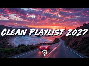 Clean Songs Playlist ~ Clean Music 2027 ~ Today's Hits Clean 2027 ~ Clean pop playlist of 2026 2027