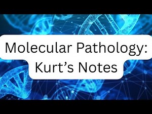 Molecular Pathology: Kurt's Notes