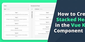 How to Create Stacked Headers in the Vue Kanban Component