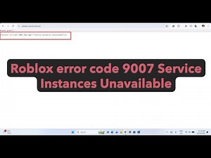 How to fix Roblox error code 9007 Service Instances Unavailable