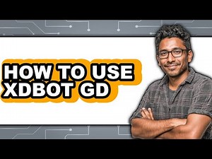 How to Use Xdbot Gd - Easy Guide