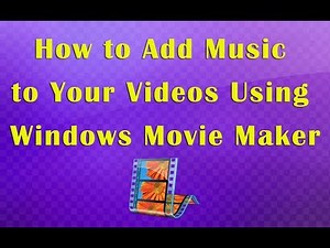 Learn Movie Maker: Adding Music to your Videos in Windows Movie Maker