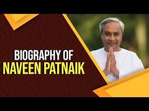 Biography of Naveen Patnaik, Chief Minister of Odisha & President of the Biju Janata Dal Party