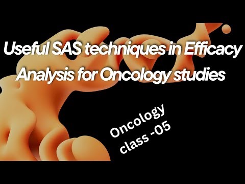 Useful SAS techniques in Efficacy Analysis for Oncology studies- class 5