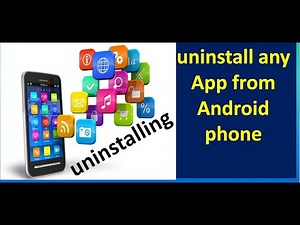 How to uninstall or delete any App from Android phone