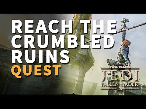 Reach the Crumbled Ruins Star Wars Jedi Fallen Order