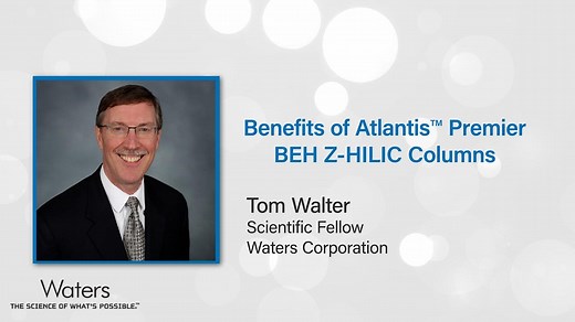 Benefits of Atlantis Premier BEH Z-HILIC Columns - Waters Videos