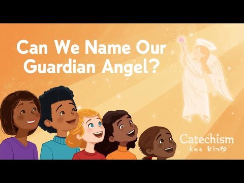 Can We Name Our Guardian Angel? | Catechism for Kids
