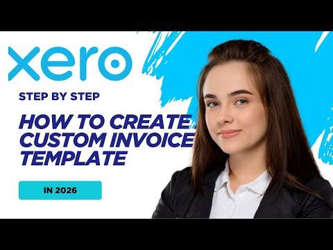 How To Create A Custom Invoice Template in Xero in 2026