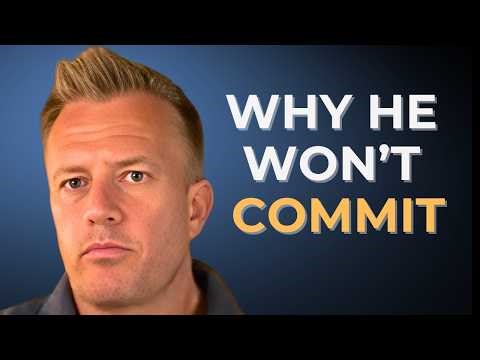 Why He Won’t Commit Even If He Likes You