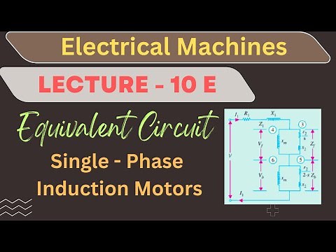 Electrical Machines | Lecture - 10 E | Equivalent Circuit of Single-Phase Induction Motors