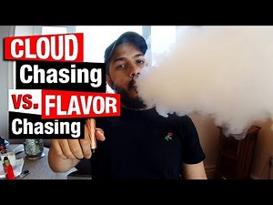 Flavor Chasing Vs. Cloud Chasing | TIPS TO NOT LOSE NEITHER