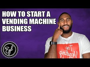 HOW TO START A VENDING MACHINE BUSINESS