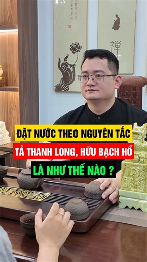 Đặt nước theo nguyên tắc Tả Thanh Long, Hữu Bạch Hổ là như thế nào | Thầy Tuấn Phong Thuỷ