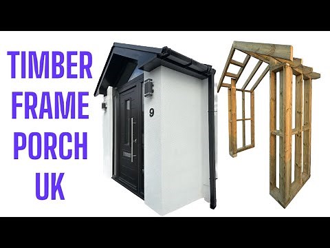 Timber Frame Porch Build Uk | How To Build A Timber Frame Porch in The UK