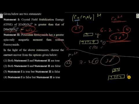 Statement I: Crystal Field Stabilization Energy (CFSE) of [Cr(H2O)6]2+ is greater than that of [Mn(H