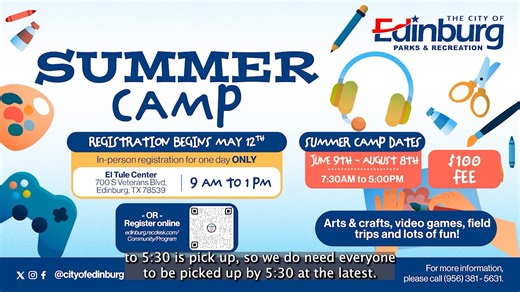 School's almost out, Edinburg! ☀️ Gear up for an exciting season with our Parks and Recreation Department at Summer Camp! 🗓️ Registration begins Monday, May 12th, at 9 a.m. in person at the El Tule Center. You can also register online the same day at edinburg.recdesk.com/Community/Program. The fee is $100, with camp running from June 9th through August 8th. 😎 Tune in now to find out all of the details! A birth certificate is REQUIRED for registration. | City of Edinburg-Government