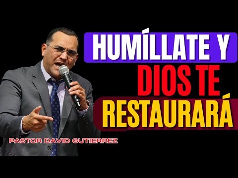 Cuando Te Humillas, Dios Comienza a Obrar [ Pastor David Gutiérrez ]