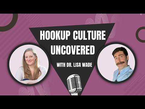 Hookup Culture Uncovered with Dr. Lisa Wade