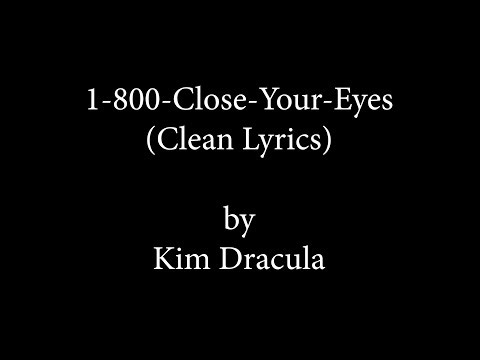1-800-Close-Your-Eyes by Kim Dracula (Clean Lyrics)