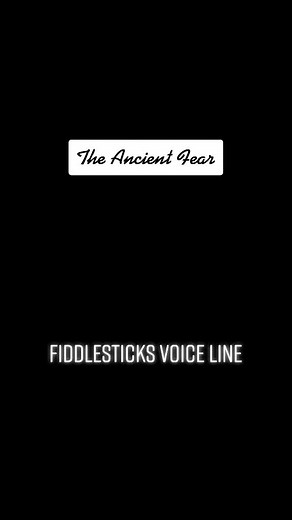 Fiddlesticks Voice Lines: The Ancient Fear