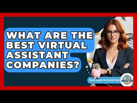 What Are The Best Virtual Assistant Companies? - Your Guide to Budgeting