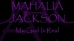 MY GOD IS REAL (YES GOD IS REAL) Lyrics - MAHALIA JACKSON | eLyrics.net