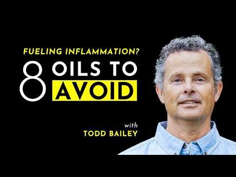 Reduce Inflammation by Avoiding These 8 Oils | Featuring Todd Bailey