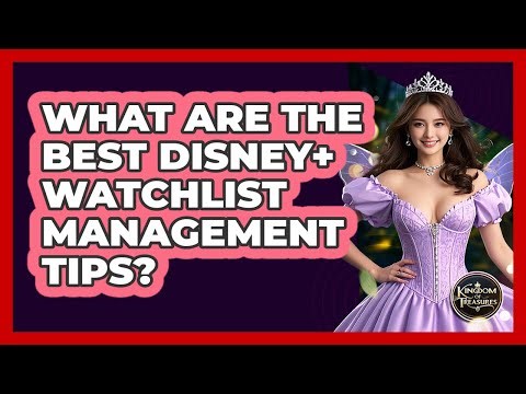 What Are The Best Disney+ Watchlist Management Tips? - Kingdom Of Treasures