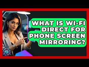 What Is Wi-Fi Direct For Phone Screen Mirroring? - Phone Fix and Features