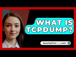What Is TCPDump? - SecurityFirstCorp.com