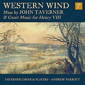 Taverner, Taverner Choir, Taverner Players, Andrew Parrott - Western Wind : Mass By John Taverner & Court Music For Henry VIII
