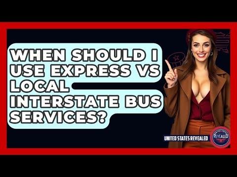 When Should I Use Express Vs Local Interstate Bus Services? - United States Revealed