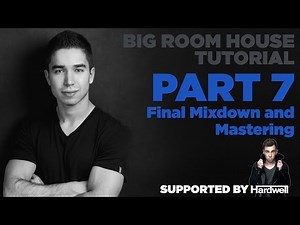 How to make Big Room: Part 7/7 - Final Mixdown and Mastering