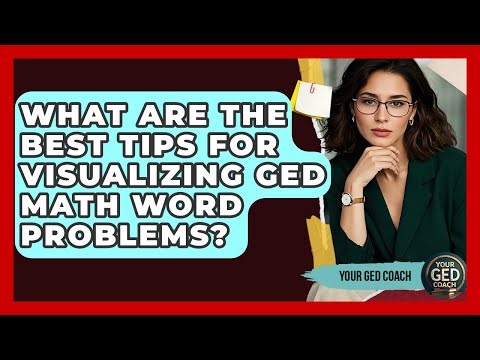 What Are The Best Tips For Visualizing GED Math Word Problems? - Your GED Coach